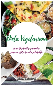 Hardcover Dieta Vegetariana: 50 recetas f?ciles y r?pidas para un estilo de vida saludable. [Spanish] Book