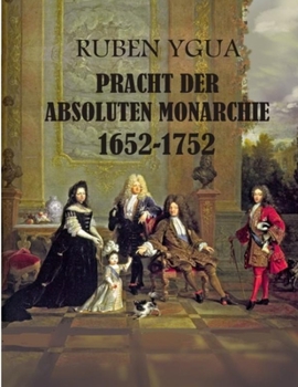 Paperback Pracht Der Absoluten Monarchie: 1652-1752 [German] Book