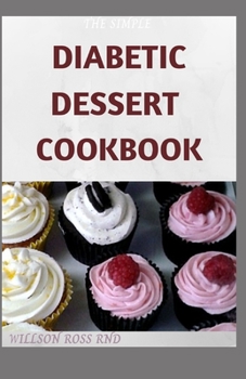 Paperback The Simple Diabetic Dessert Cookbook: Over 60 Recipes For A Healthy Living Book