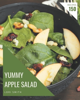 Paperback 150 Yummy Apple Salad Recipes: Cook it Yourself with Yummy Apple Salad Cookbook! Book