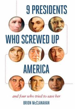 Paperback 9 Presidents Who Screwed Up America: And Four Who Tried to Save Her Book