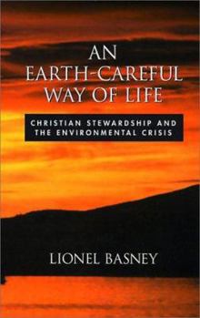 Paperback An Earth-Careful Way of Life: Christian Stewardship and the Environmental Crisis Book