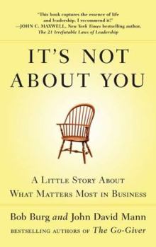 Hardcover It's Not about You: A Little Story about What Matters Most in Business Book
