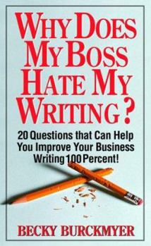 Paperback Why Does My Boss Hate My Writing?: 20 Questions That Can Help You Improve Your Business Writing 100 Percent! Book