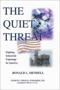 Hardcover The Quiet Threat: Fighting Industrial Espionage in America Book