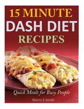Paperback 15 Minute Dash Diet Recipes: Quick Meals for Busy People Book