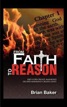 Paperback From Faith to Reason: Did God Create Mankind or Did Mankind Create God? Book