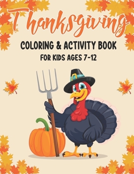 Paperback Thanksgiving Coloring & Activity Book for Kids Ages 7-12: 50 Activity Pages Coloring, Dot to Dot, Color by Number and Mazes! Book