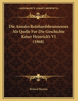 Paperback Die Annales Reinhardsbrunnenses Als Quelle Fur Die Geschichte Kaiser Heinrich's VI (1868) [German] Book