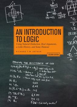Paperback An Introduction to Logic - Second Edition: Using Natural Deduction, Real Arguments, a Little History, and Some Humour Book