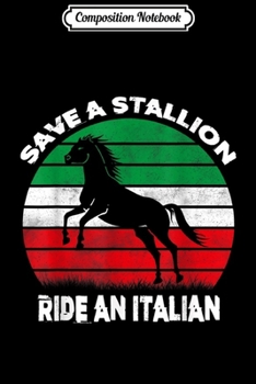 Composition Notebook: Save A Stallion Ride An Italian  Journal/Notebook Blank Lined Ruled 6x9 100 Pages