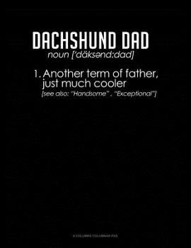 Paperback Dachshund Dad Definition: 6 Columns Columnar Pad Book