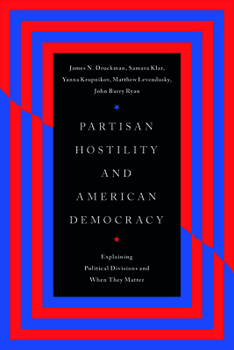 Paperback Partisan Hostility and American Democracy: Explaining Political Divisions and When They Matter Book