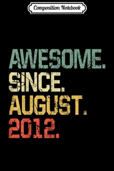 Composition Notebook: Awesome Since August 2012 - 7 years old Gifts  Journal/Notebook Blank Lined Ruled 6x9 100 Pages
