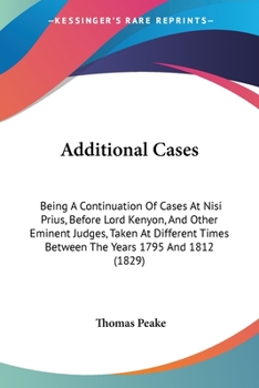 Paperback Additional Cases: Being A Continuation Of Cases At Nisi Prius, Before Lord Kenyon, And Other Eminent Judges, Taken At Different Times Be Book