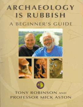 Hardcover Archaeology Is Rubbish. a Beginner's Guide Book