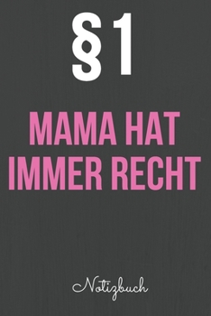 Mama hat immer Recht: Das linierte Notizbuch in ca. A5 Format für die beste Mutter, die alles besser weiß. Perfektes Geschenk für Mama zum Muttertag, ... oder Valentinstag. (German Edition)