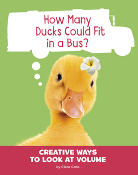 Hardcover How Many Ducks Could Fit in a Bus?: Creative Ways to Look at Volume Book