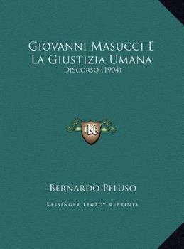 Hardcover Giovanni Masucci E La Giustizia Umana: Discorso (1904) [Italian] Book