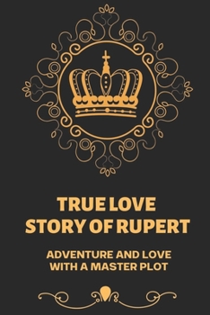 Paperback True Love Story Of Rupert: About Adventure And Love With A Master Plot: Modern Love Stories Book