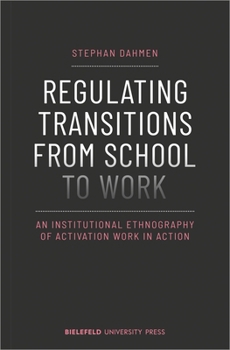 Paperback Regulating Transitions from School to Work: An Institutional Ethnography of Activation Work in Action Book