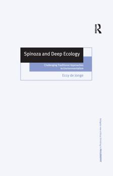Spinoza and Deep Ecology: Challenging Traditional Approaches to Environmentalism - Book  of the Ashgate New Critical Thinking in Philosophy