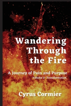 Paperback Wandering Through The Fire: A Journey of Pain and Purpose Volume 2: Transformation Book