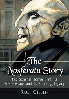 Paperback The Nosferatu Story: The Seminal Horror Film, Its Predecessors and Its Enduring Legacy Book