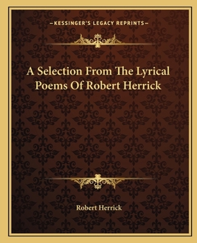 A Selection from the Lyrical Poems of Robert Herrick: in large print
