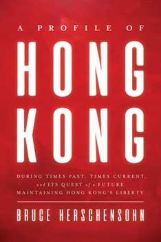 Hardcover A Profile of Hong Kong: During Times Past, Times Current, and Its Quest of a Future Maintaining Hong Kong's Liberty Book