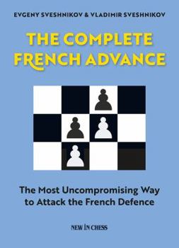 Paperback The Complete French Advance: The Most Uncompromising Way to Attack the French Defence Book