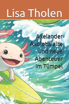 Paperback Axelander Axolotls alte und neue Abenteuer im Tümpel [German] Book