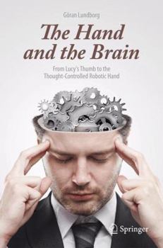 Paperback The Hand and the Brain: From Lucy's Thumb to the Thought-Controlled Robotic Hand Book