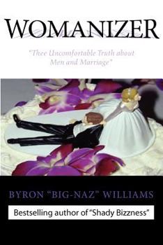 Womanizer' Thee Uncomfortable Truth about Men and Marriage