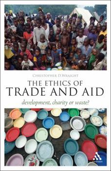Paperback The Ethics of Trade and Aid: Development, Charity or Waste? Book