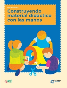 Construyendo material didáctico con las manos (Spanish Edition)