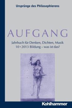Aufgang. Band 10 (2013): Bildung - Was Ist Das?