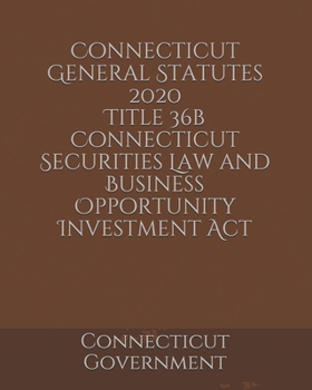 Connecticut General Statutes 2020 Title 36b Connecticut Securities Law and Business Opportunity Investment Act