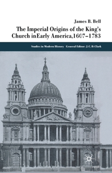 Paperback The Imperial Origins of the King's Church in Early America 1607-1783 Book