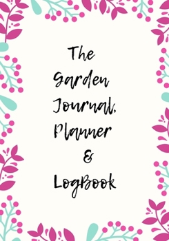 Paperback The Garden Planner Journal & LogBook: Novelty Line Notebook / Journal To Write In Perfect Gift Item (6 x 9 inches) For Gardeners And Gardening Lovers. Book