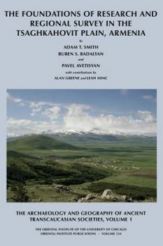 Hardcover The Archaeology and Geography of Ancient Transcaucasian Societies, Volume I: The Foundations of Research and Regional Survey in the Tsaghkahovit Plain Book