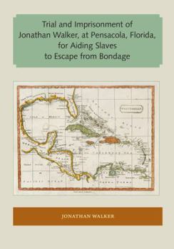 Paperback Trial and Imprisonment of Jonathan Walker, at Pensacola, Florida, for Aiding Slaves to Escape from Bondage Book