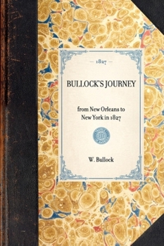 Hardcover Bullock's Journey: From New Orleans to New York in 1827 Book