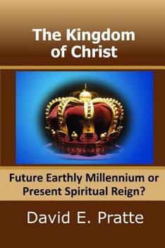 Paperback The Kingdom of Christ: Future Earthly Millennium or Present Spiritual Reign? Book