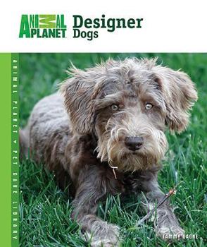 Designer Dogs (Animal Planet Pet Care Library) - Book  of the Animal Planet Pet Care Library