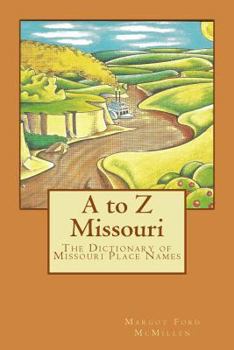 Paperback A to Z Missouri: The Dictionary of Missouri Place Names Book