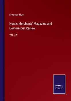 Paperback Hunt's Merchants' Magazine and Commercial Review: Vol. 42 Book