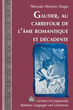 Gautier, Au Carrefour de l'�me Romantique Et D�cadente