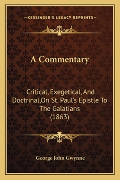 Paperback A Commentary: Critical, Exegetical, And Doctrinal, On St. Paul's Epistle To The Galatians (1863) Book