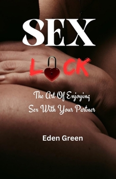 Paperback Sex Lock: The Art Of Enjoying Sex With Your Partner [Large Print] Book